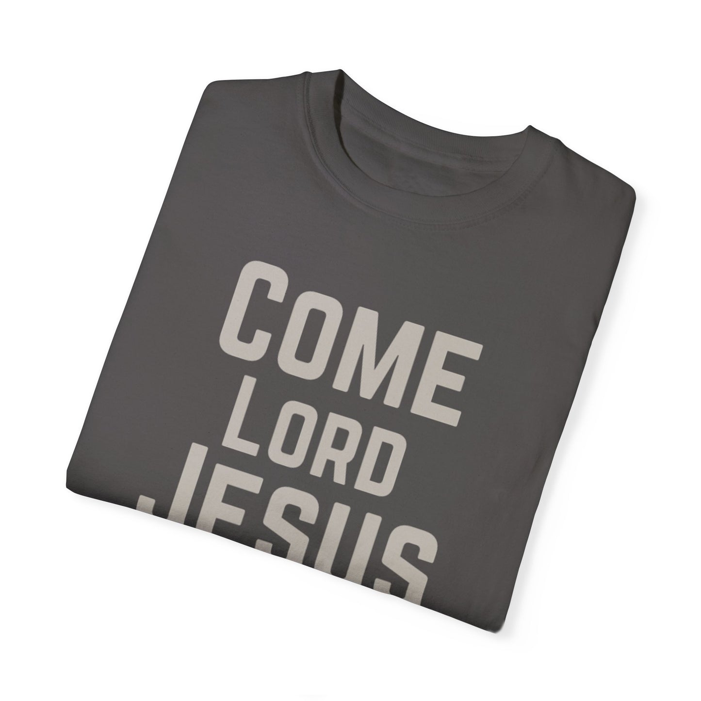 Come Lord Jesus Unisex Garment-Dyed T-shirt