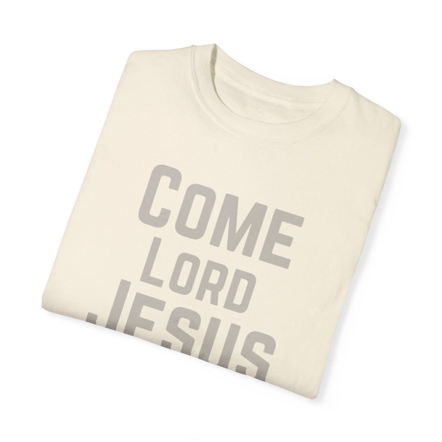 Come Lord Jesus Unisex Garment-Dyed T-shirt
