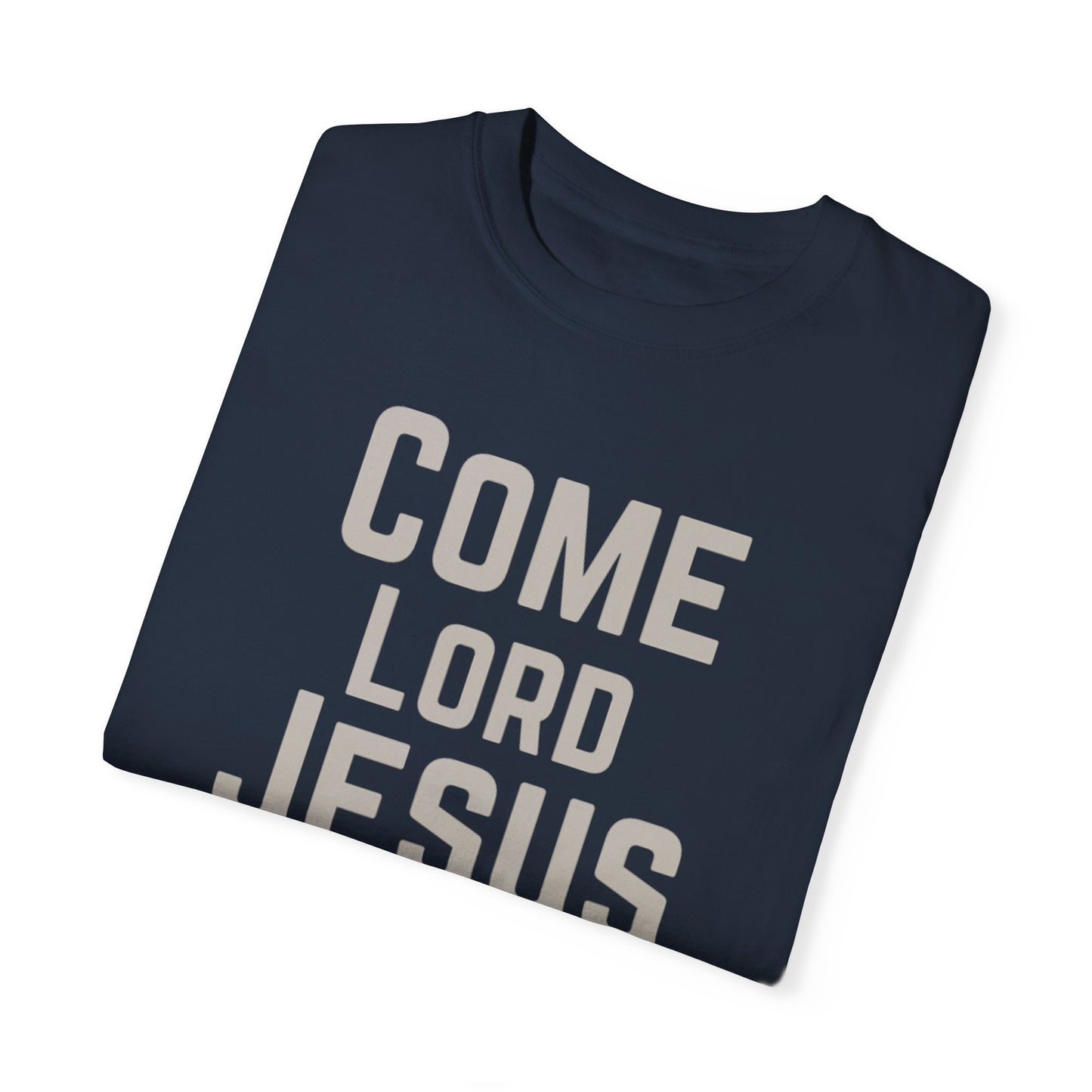 Come Lord Jesus Unisex Garment-Dyed T-shirt