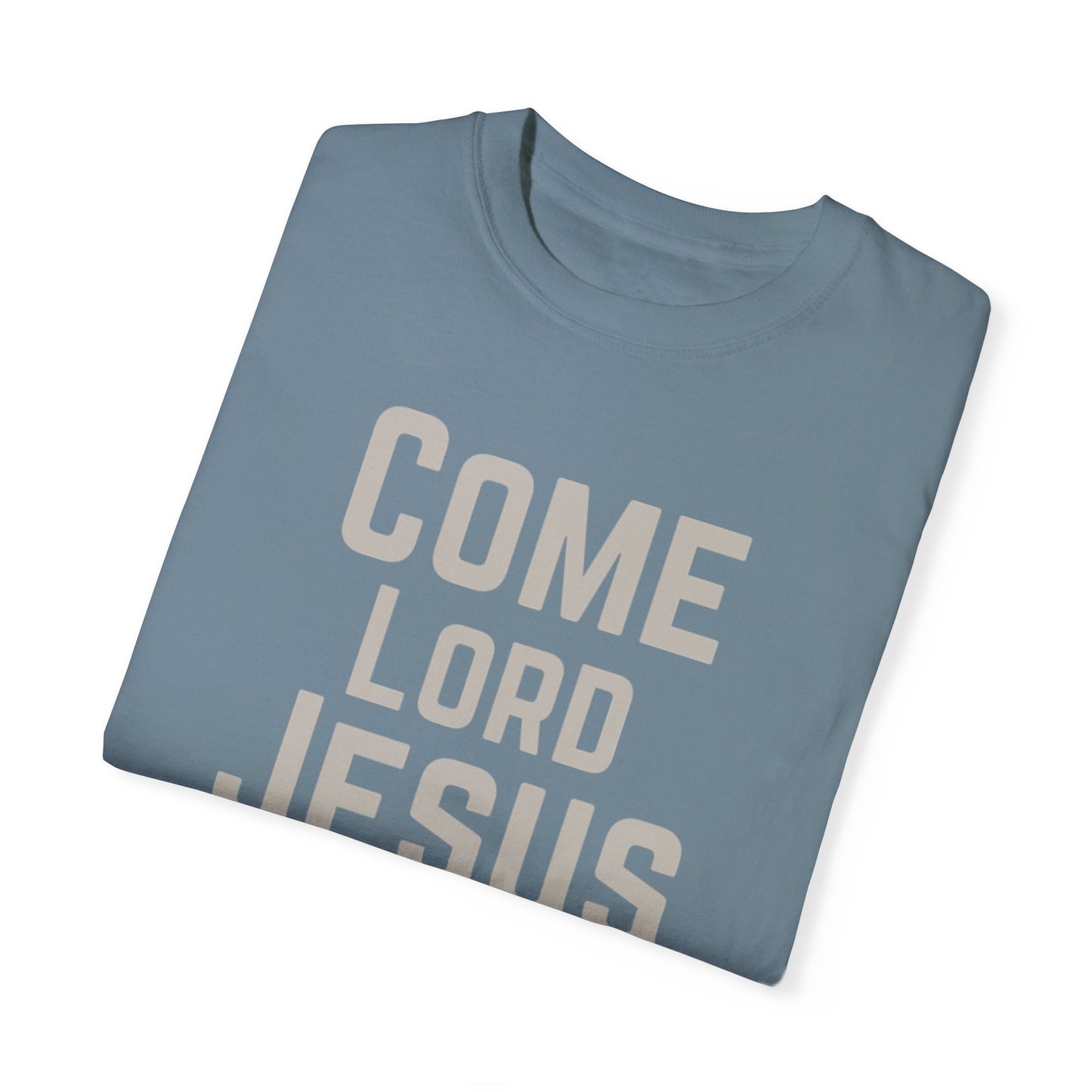 Come Lord Jesus Unisex Garment-Dyed T-shirt
