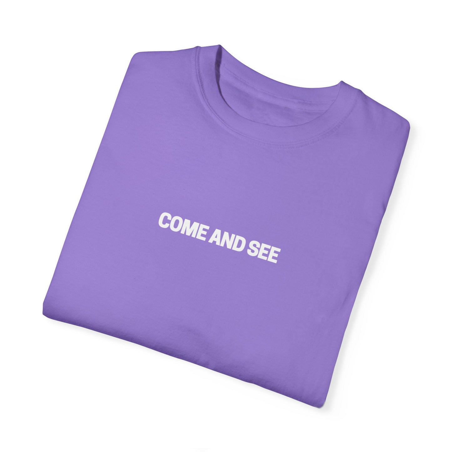 Come and See Unisex Garment-Dyed T-Shirt