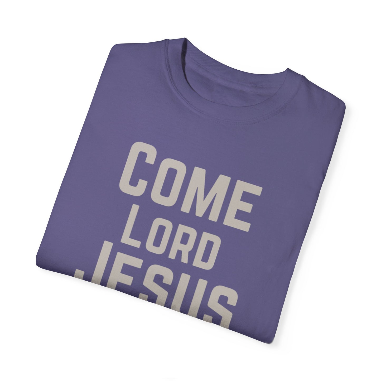 Come Lord Jesus Unisex Garment-Dyed T-shirt