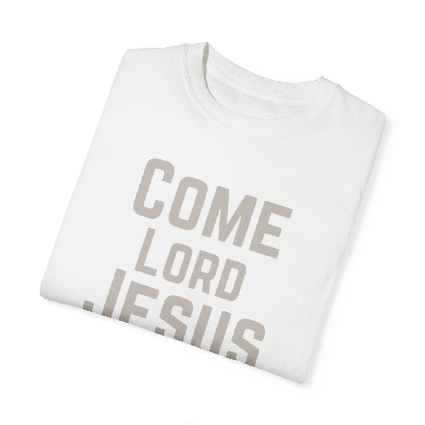 Come Lord Jesus Unisex Garment-Dyed T-shirt