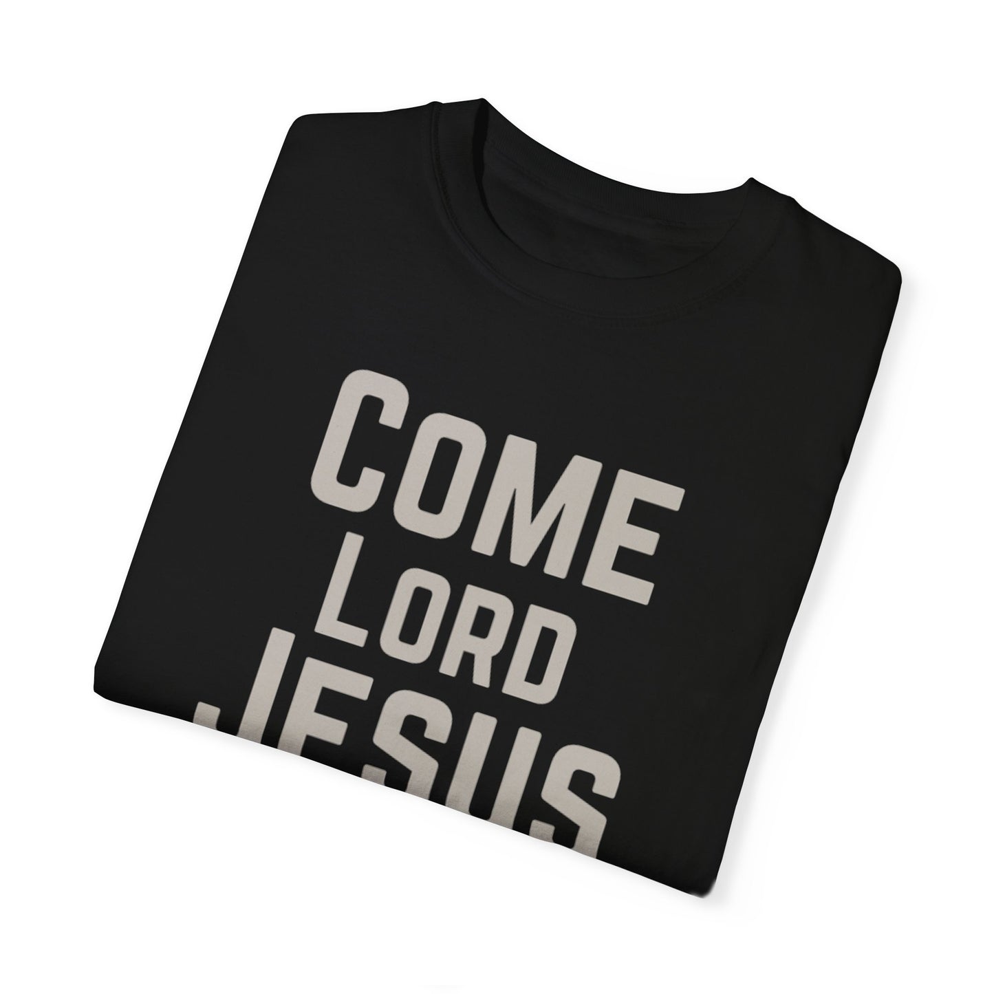 Come Lord Jesus Unisex Garment-Dyed T-shirt