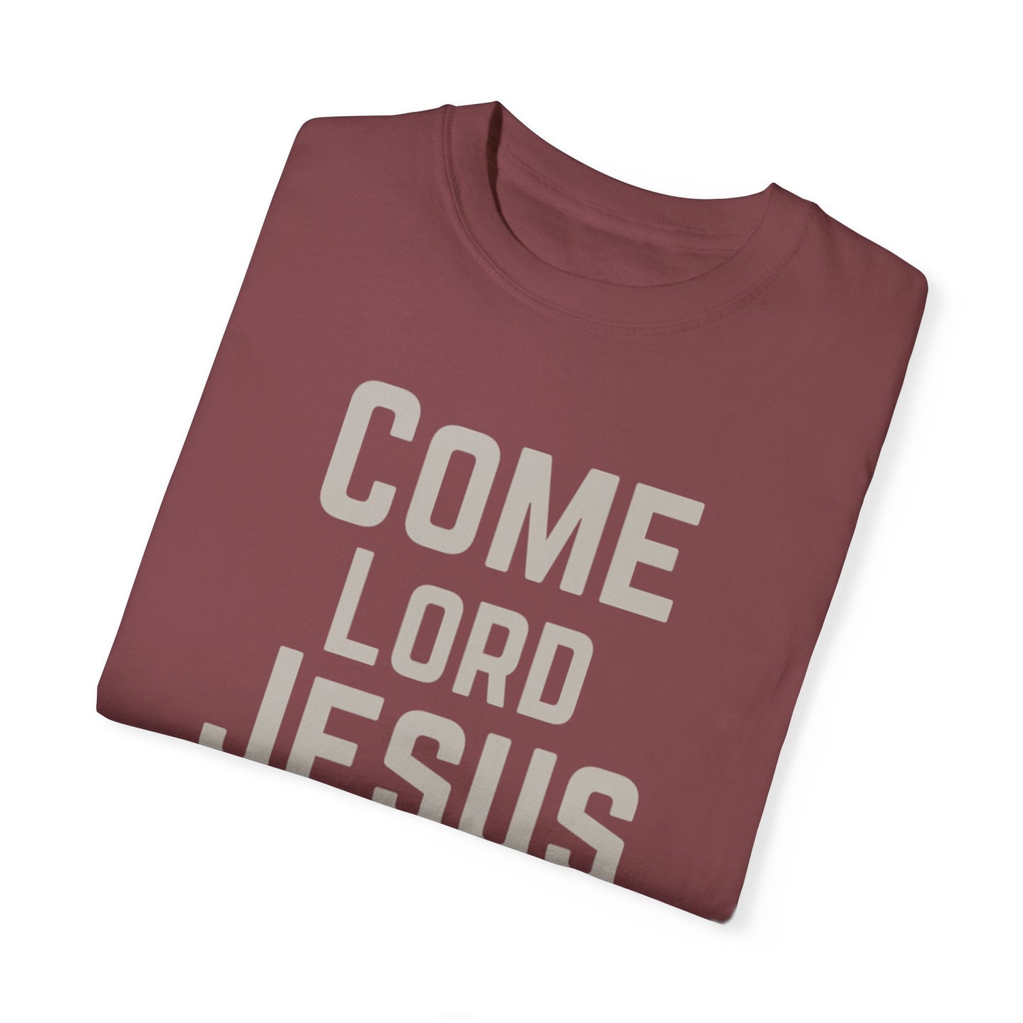 Come Lord Jesus Unisex Garment-Dyed T-shirt