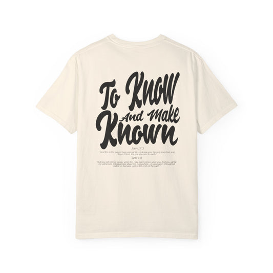 To Know and Make Known Unisex Garment-Dyed T-shirt